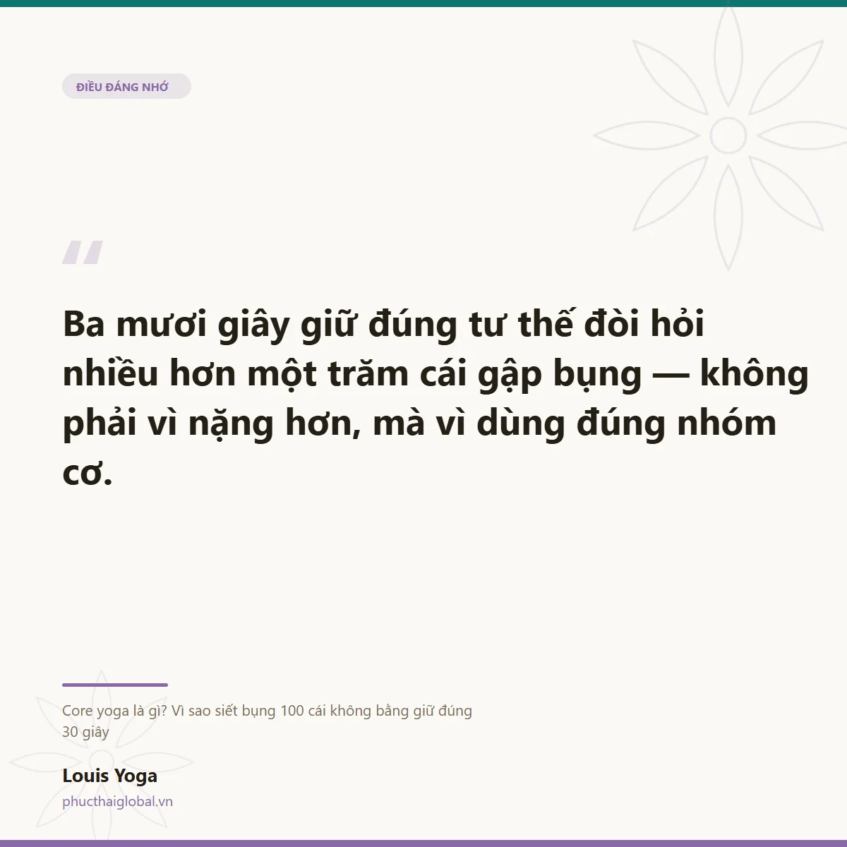 Thẻ trích dẫn: ba mươi giây giữ đúng tư thế đòi hỏi nhiều hơn một trăm cái gập bụng, vì nó dùng đúng nhóm cơ