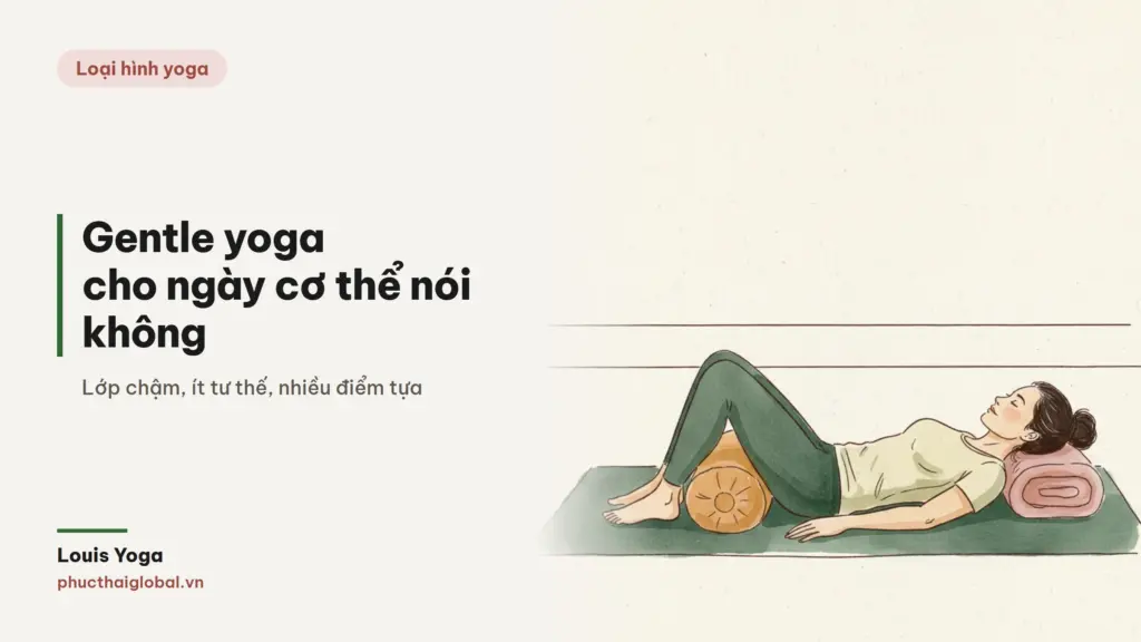 Gentle yoga là gì? Lớp dành cho ngày cơ thể nói không